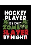 Hockey Player By Day Zombie Slayer By Night!