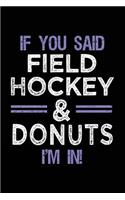 If You Said Field Hockey & Donuts I'm In: Lined Notebooks & Journals To Write In