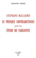 Stephane Mallarme, Le Presque Contradictoire: Precede d'Une Etude de Variantes