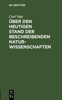 Über Den Heutigen Stand Der Beschreibenden Naturwissenschaften: Rede Gehalten Am 1. Mai 1847 Zum Antritte Des Zoologischen Lehramtes an Der Universität Gießen