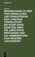 Bemerkungen Zu Dem Vom Königlichen Justizministerium Dem Landtage Vorgelegten Entwurf Eines Gesetzes Über Die Juristische Prüfungen Und Die Vorbereitung Zum Höheren Justizdienst