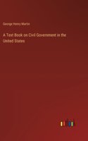 A Text Book on Civil Government in the United States