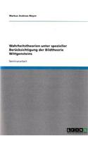 Wahrheitstheorien unter spezieller Berücksichtigung der Bildtheorie Wittgensteins