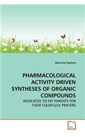 Pharmacological Activity Driven Syntheses of Organic Compounds