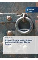 Strategy for the North Korean Nuclear and Human Rights Crises