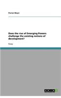 Does the rise of Emerging Powers challenge the existing notions of development?