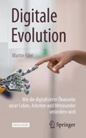 Digitale Evolution: Wie Die Digitalisierte Ã?konomie Unser Leben, Arbeiten Und Miteinander VerÃ¤ndern Wird