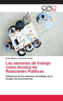 Las sesiones de trabajo como técnica de Relaciones Públicas