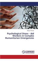 Psychological Stress - Aid Workers in Complex Humanitarian Emergencies