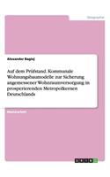 Auf dem Prüfstand. Kommunale Wohnungsbaumodelle zur Sicherung angemessener Wohnraumversorgung in prosperierenden Metropolkernen Deutschlands