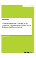 Walter Benjamin and "The Task of the Translator". An Interpretation based on his Influence by Phenomenology