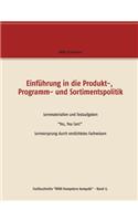 Einführung in die Produkt-, Programm- und Sortimentspolitik: Lernmaterialien und Testaufgaben "Yes, You Can!" Lernvorsprung durch verdichtetes Fachwissen