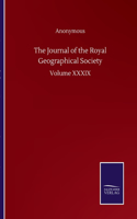 The Journal of the Royal Geographical Society: Volume XXXIX