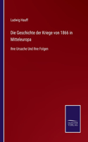 Geschichte der Kriege von 1866 in Mitteleuropa