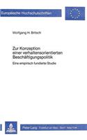 Zur Konzeption Einer Verhaltensorientierten Beschaeftigungspolitik