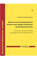 Sklaverei Und Zwangsarbeit ALS Themen Eines Global Orientierten Geschichtsunterrichts