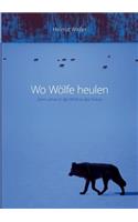 Wo Wölfe heulen: Zehn Jahre in der Wildnis des Yukon(German)