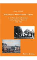 Militärwesen, Verkehr und Wirtschaft in der Mitte des Kurfürstentums und Königreichs Hannover 1692-1866.