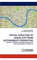 Spatial Structure of Dhaka City from Sustainability Perspective