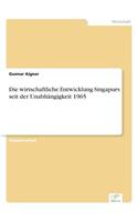 wirtschaftliche Entwicklung Singapurs seit der Unabhängigkeit 1965