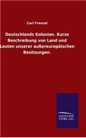 Deutschlands Kolonien. Kurze Beschreibung von Land und Leuten unserer außereuropäischen Besitzungen.
