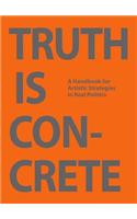 Truth is Concrete - a Handbook for Artistic Strategies in Real Politics
