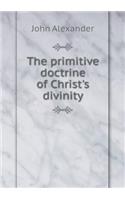 The primitive doctrine of Christ's divinity