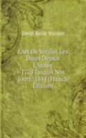 L'Art De Verifier Les Dates Depuis L'Annee 1770 Jusqu'A Nos Jours: 1844 (French Edition)