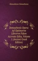Demosthenis Opera: Ad Optimorvm Librorvm Fidem Accvrate Edita, Volume 1 (Ancient Greek Edition)
