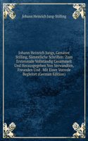 Johann Heinrich Jungs, Genannt Stilling, Sammtliche Schriften: Zum Erstenmale Vollstandig Gesammelt Und Herausgegeben Von Verwandten, Freunden Und . Mit Einer Vorrede Begleitet (German Edition)