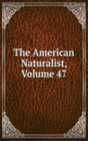 American Naturalist, Volume 47