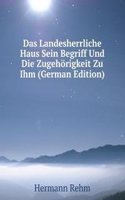 Das Landesherrliche Haus Sein Begriff Und Die Zugehorigkeit Zu Ihm (German Edition)
