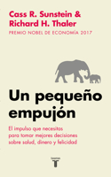 Pequeño Empujón: El Impulso Que Necesitas Para Tomar Mejores Decisiones Sobre Salud, Dinero Y Felicidad/ Nudge: Improving Decisions about Health