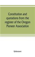 Constitution and quotations from the register of the Oregon Pioneer Association, together with the annual address of S.F. Chadwick, remarks of L.F. Grover, at re-union June, 1874, other matters of interest