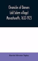 Chronicles of Danvers (old Salem village) Massachusetts, 1632-1923