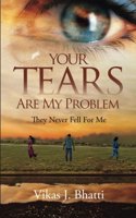 Your Tears Are My Problem: They Never Fell for Me