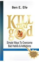 KIIL THAT god! (Simple Ways To Overcome Bad Habits & Addictions)