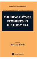 New Physics Frontiers in the Lhc - 2 Era, the - Proceedings of the 54th Course of the International School of Subnuclear Physics