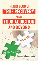 The Big Book of True Recovery from Food Addiction and Beyond