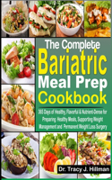 Complete Bariatric Meal Prep Cookbook: 365 Days of Healthy, Flavorful & Nutrient-Dense for Preparing Healthy Meals, Supporting Weight Management and Permanent Weight Loss Surgery