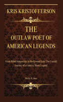 Kristofferson: The Outlaw Poet of American Legends: From Rebel Songwriter to Hollywood Icon: The Untold Journey of a Country Music Legend