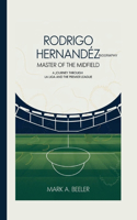 Rodrigo Hernandez Biography: Master of the Midfield: A Journey Through La Liga and the Premier League