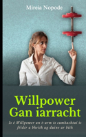 Willpower Gan iarracht: Is é Willpower an t-arm is cumhachtaí is féidir a bheith ag duine ar bith.
