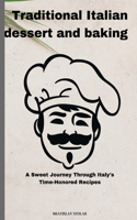 Traditional Italian dessert and baking: A Sweet Journey Through Italy's Time-Honored Recipes