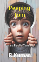 Peeping Tom: My Memories(1 Kumar's Parallel Timelines)