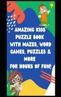 Amazing Kids' Puzzle Book with Mazes, Word Games, Puzzles & More for Hours of Fun!
