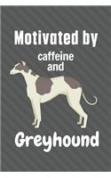 Motivated by caffeine and Greyhound