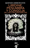 Libídine, Penumbra Y Congoja de Las Circunstancias: Pensamientos, Narraciones Y Poemas
