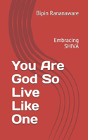 You Are God So Live Like One