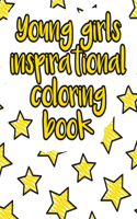 Young girls inspirational coloring book: A valuable and beautiful coloring book that helps to build your child confidence and Intelligence (100% children friendly Original Illustrations)